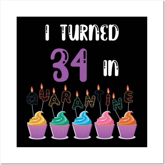 I Turned 34 In Quarantine funny idea birthday t-shirt Wall Art by fatoajmii